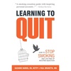 Learning to Quit: How to Stop Smoking and Live Free of Nicotine Addiction