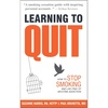 Learning to Quit: How to Stop Smoking and Live Free of Nicotine Addiction (Learning to Quit Smoking Book 1)